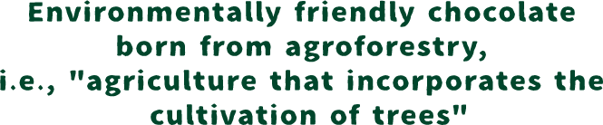 Environmentally friendly chocolate born from agroforestry, i.e., 