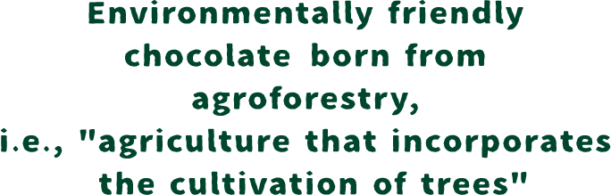 Environmentally friendly chocolate born from agroforestry, i.e., 
