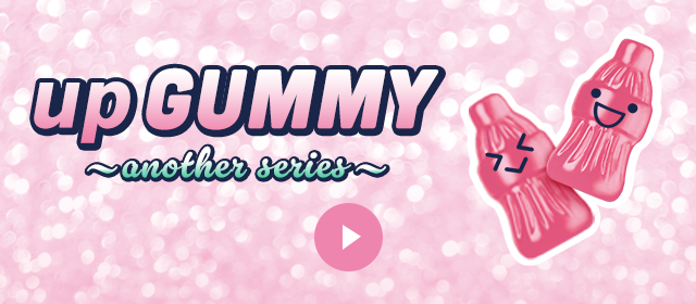 up GUMMY ～another series～