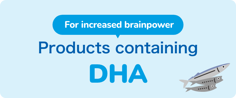 For increased brainpower Products containing DHA