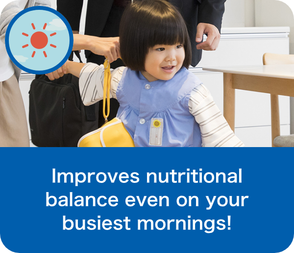 Improves nutritional balance even on your busiest mornings!