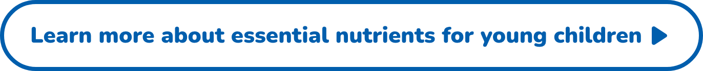 Learn more about essential nutrients for young children
