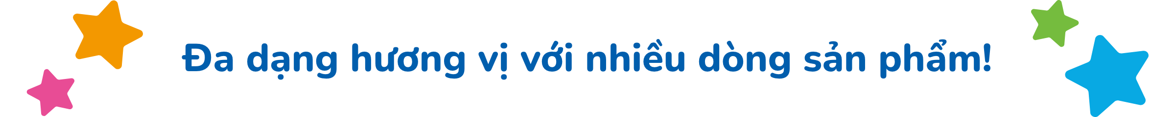 Đa dạng hương vị với nhiều dòng sản phẩm!