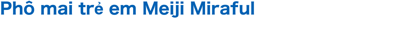 Phô mai trẻ em Meiji Miraful