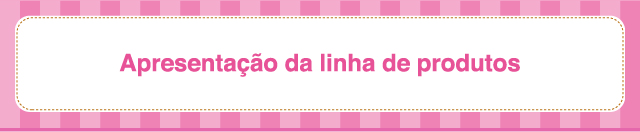 Apresentação da linha de produtos