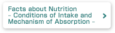 Facts about Nutrition – Conditions of Intake and Mechanism of Absorption –