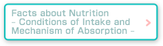 Facts about Nutrition – Conditions of Intake and Mechanism of Absorption –