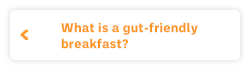 What is a gut-friendly breakfast?